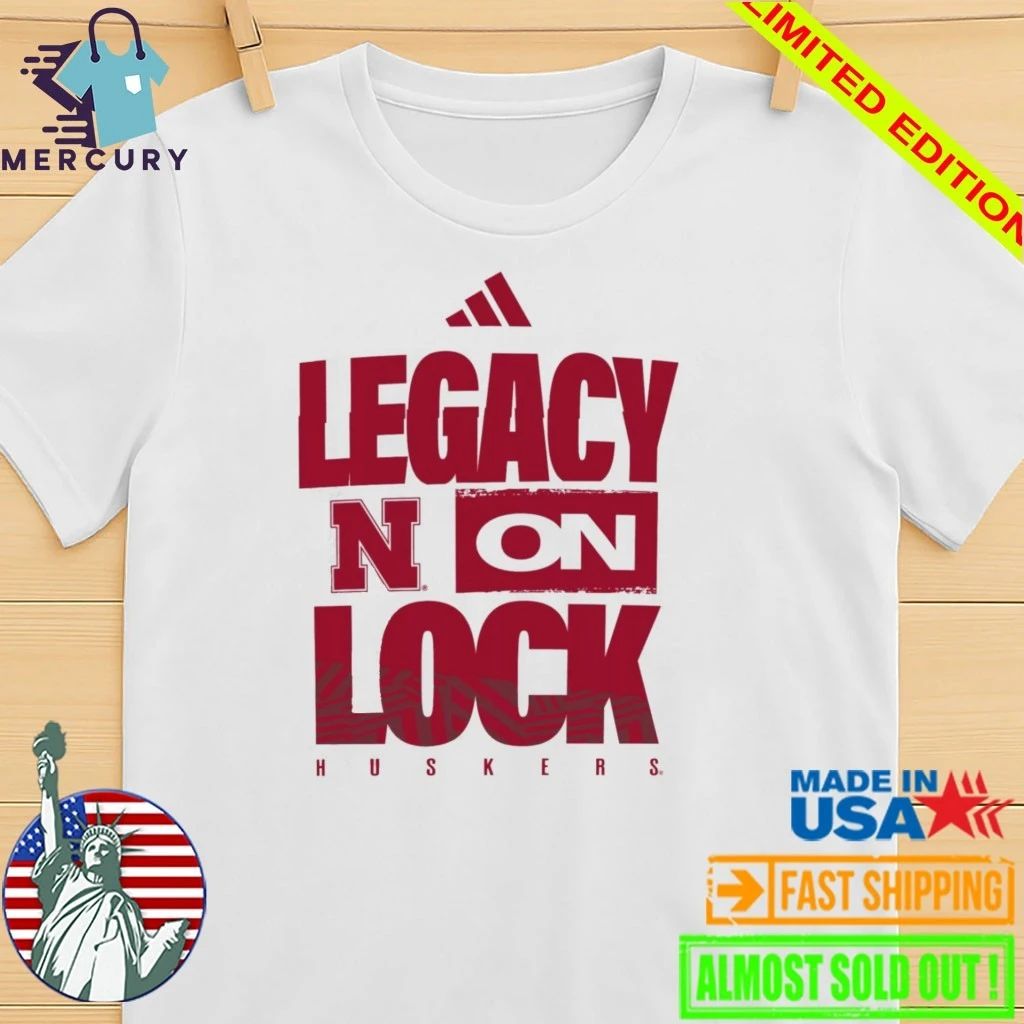 Nebraska Cornhuskers Legacy On Lock Shirt