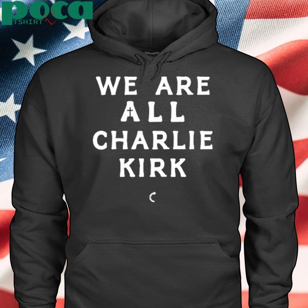 Tpusa We Are All Charlie Kirk T-shirt