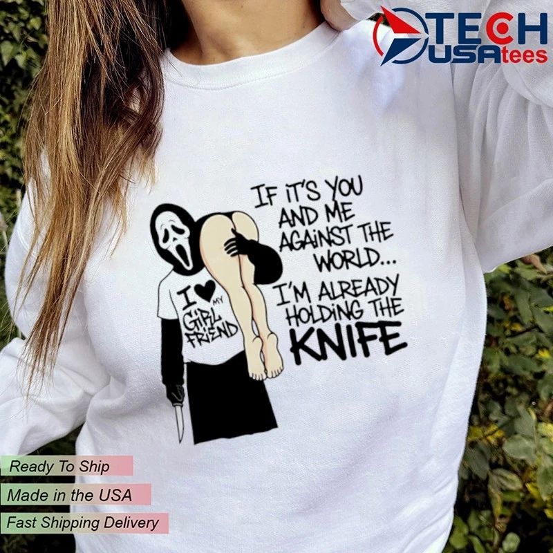 Ghost if it’s you and me against the world I’m already holding the knife shirt