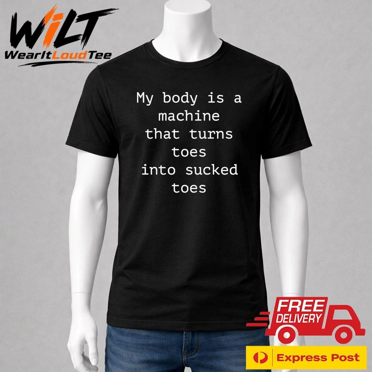 My Body Is A Machine That Turns Toes Into Sucked Toes Shirt