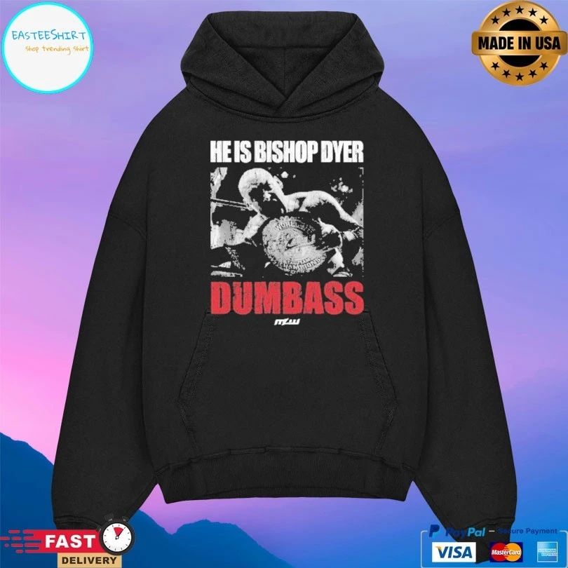 He’s Bishop Dyer Dumbass T-shirts