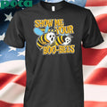 SHOW ME YOUR BOO-BEES T-shirt