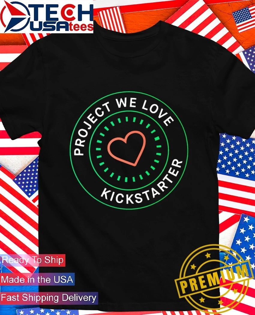 Project we love Kickstarter shirt