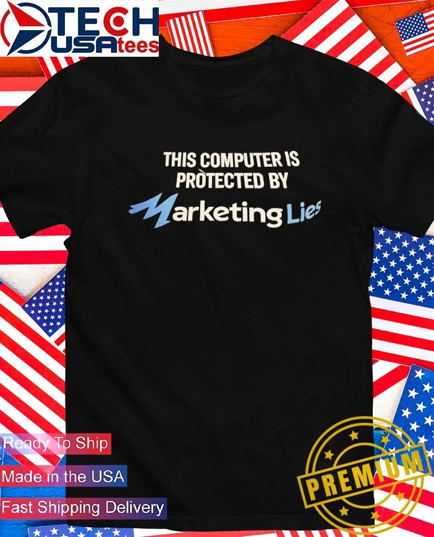 This computer is protected by marketing lies shirt