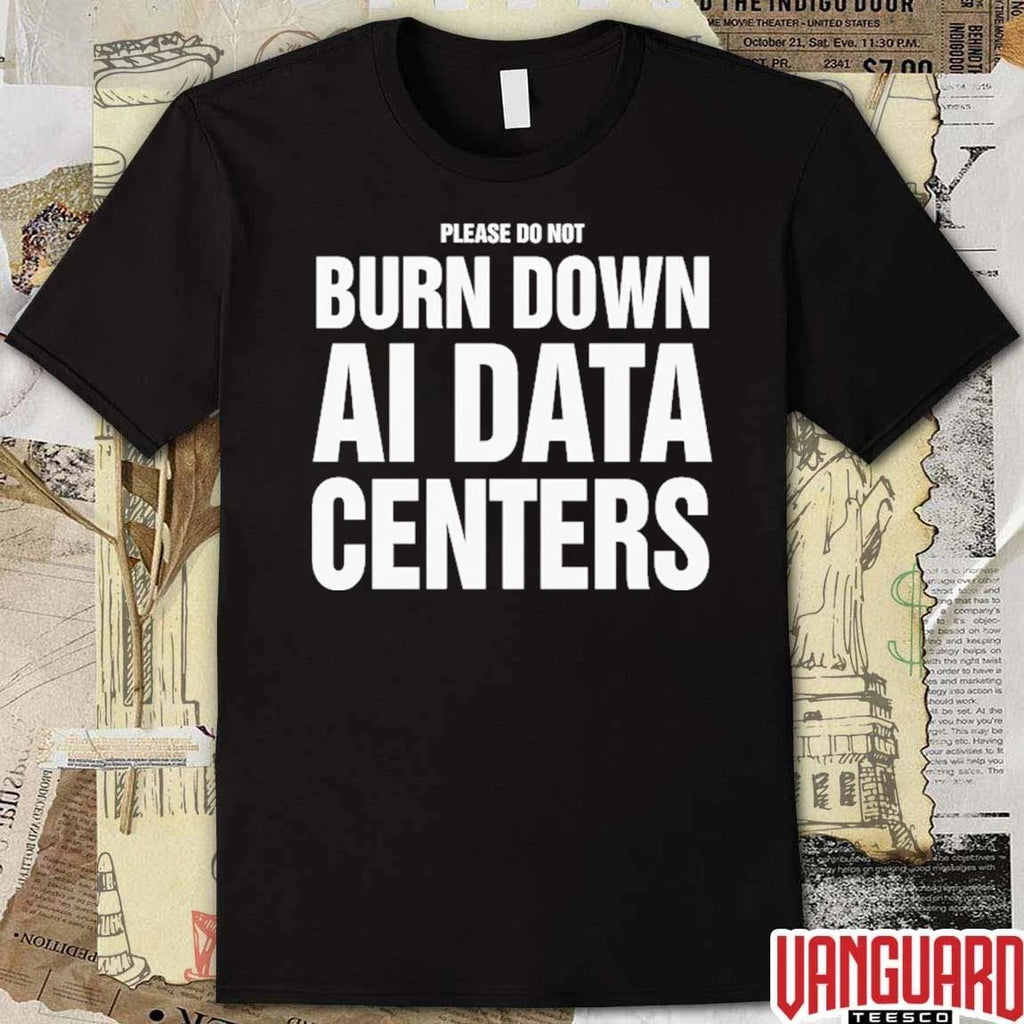 Please Do Not Burn Down AI Data Centers t-shirt