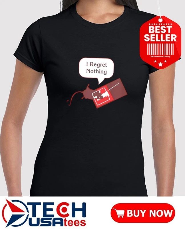 I regret nothing shirt