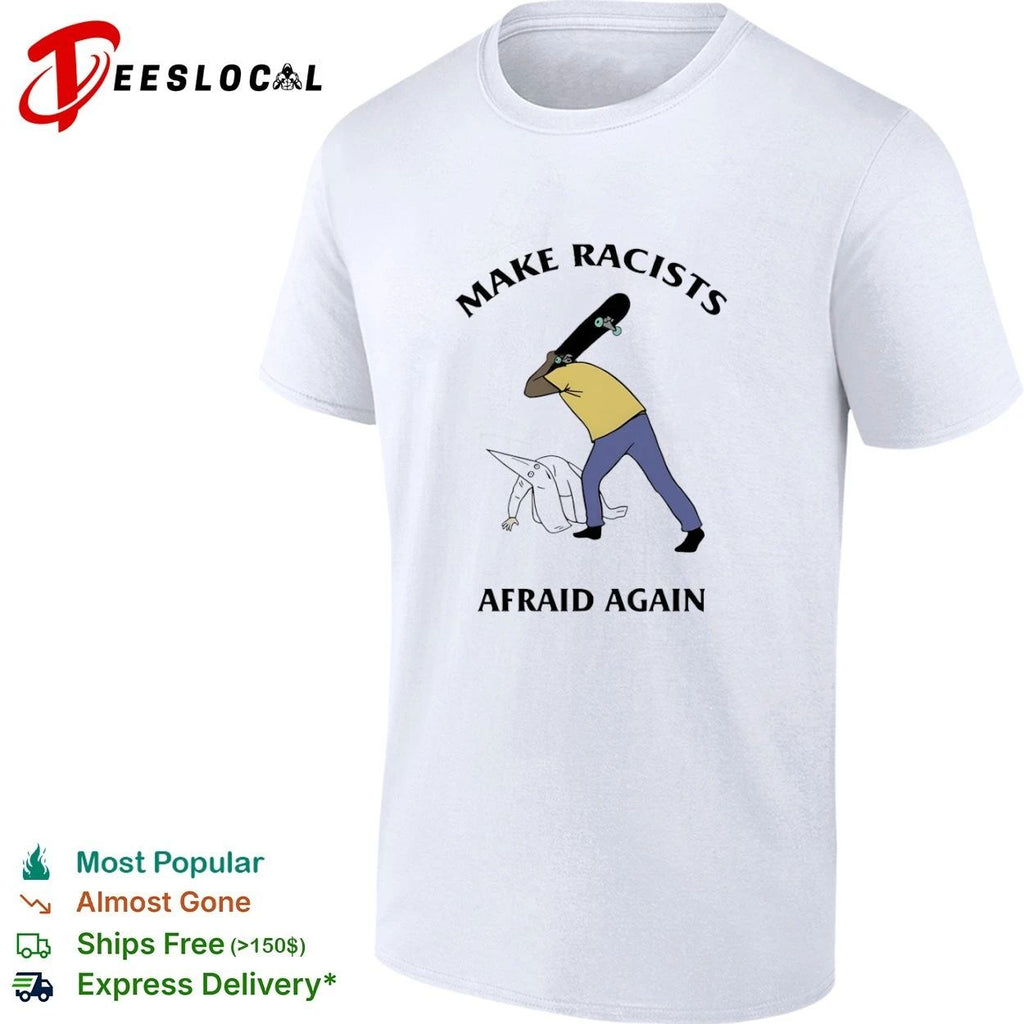 Make Racists Afraid Again anti-racism T-shirt