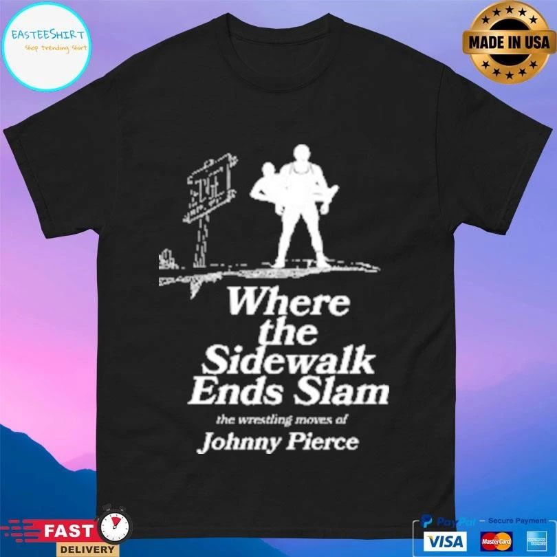 Where The Sidewalk Ends Slam The Wrestling Moves Of Johnny Pierce T-shirts