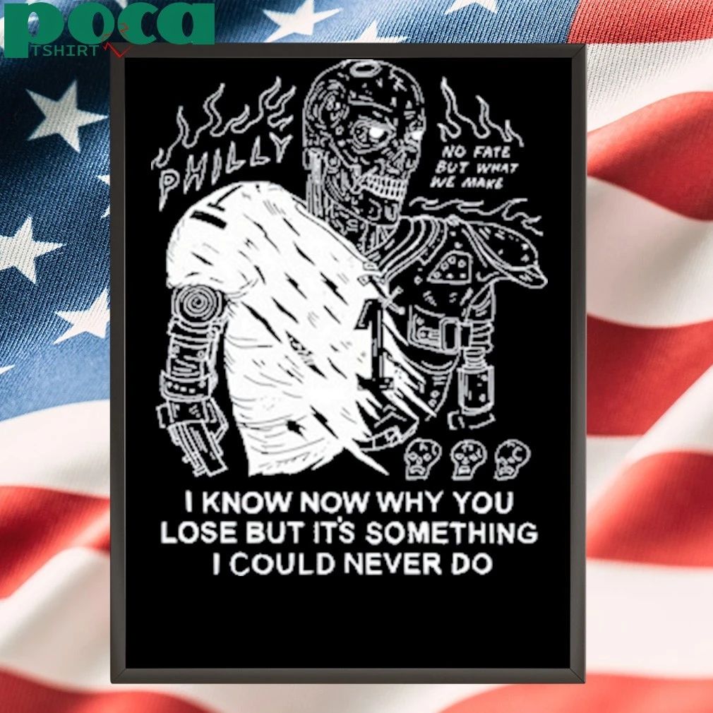 I Know Now Why You Lose But It’s Something I Could Never Do T-shirt