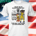 Simperson I Must Be In Guantanamo Bay The Way That Bush Is Torturing Me shirt