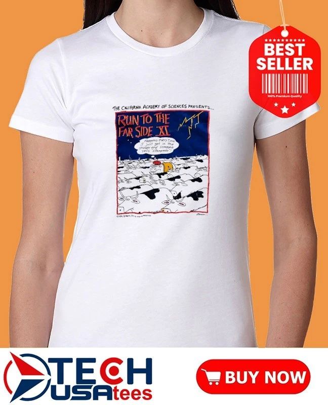 Run to The Far Side XI the California Academy of Sciences Presents shirt