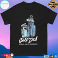 Golf Dad Bags We Play Less It Means More T-shirts
