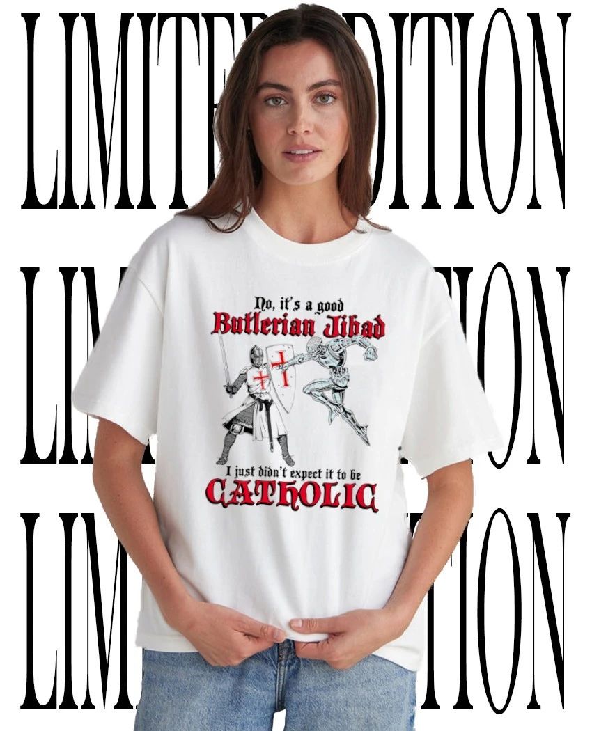 No its a good Butlerian Jihad I just didnt expect it to be Catholic shirt