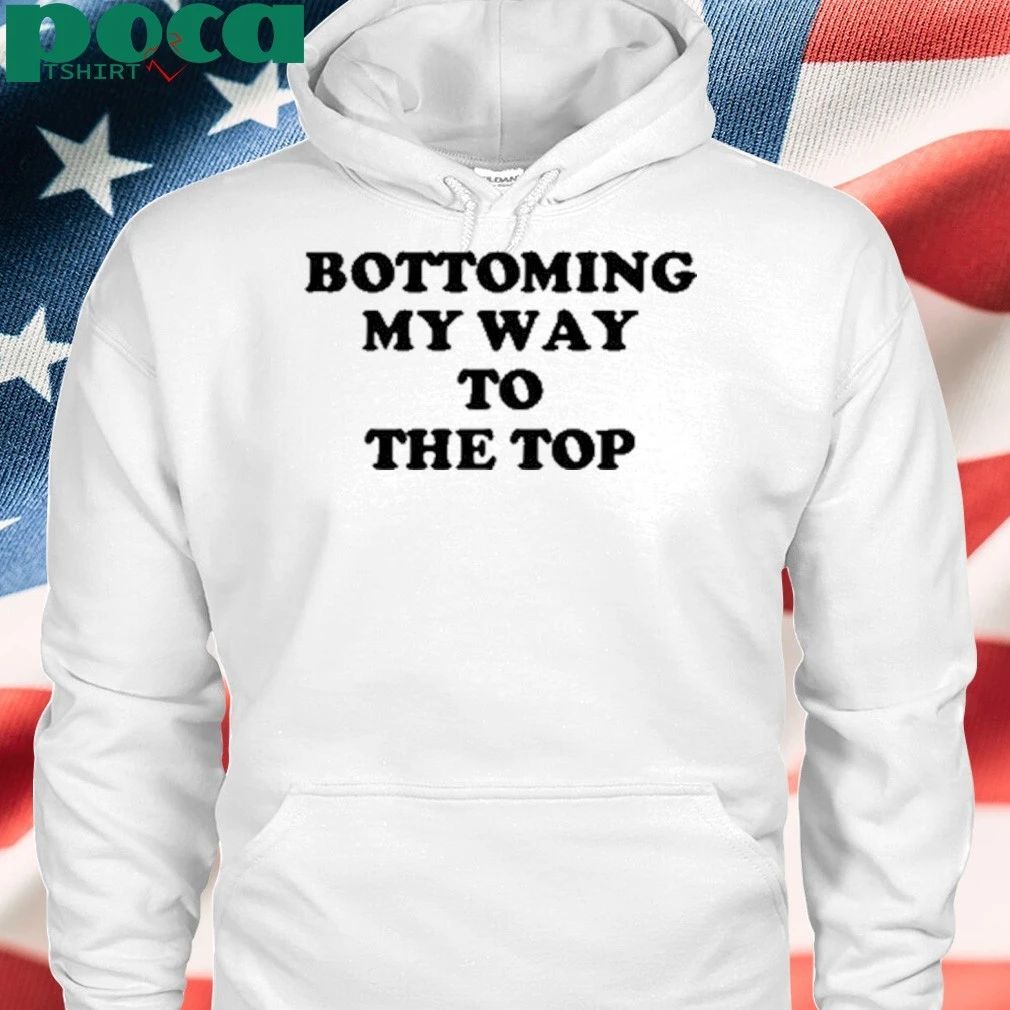 Bottoming My Way To The Top T-Shirt