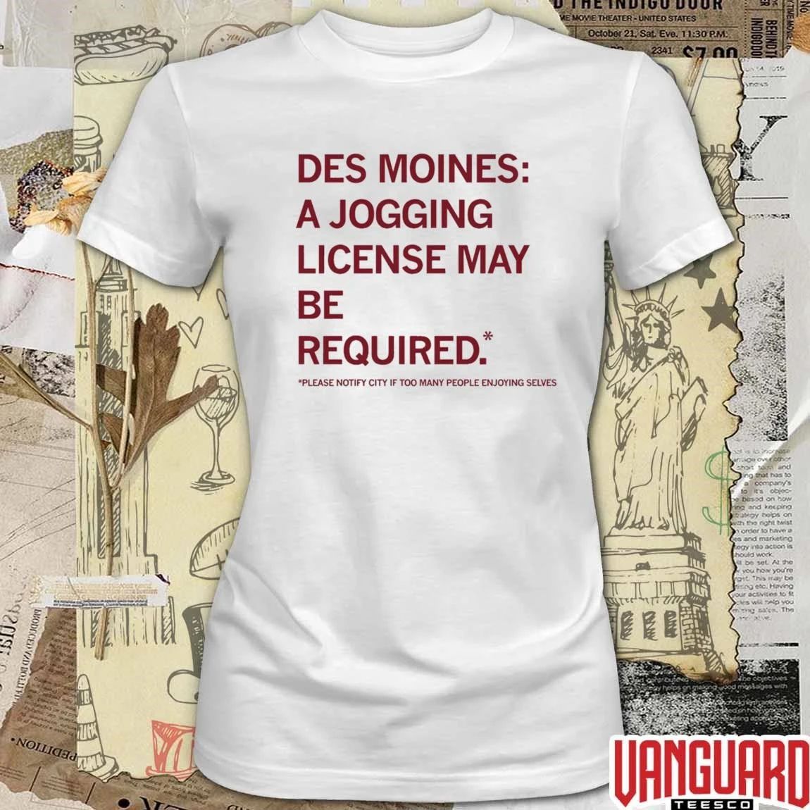 Des Moines A Jogging License May Be Required Please Notify City If Too Many People Enjoying Selves 2026 t-shirt