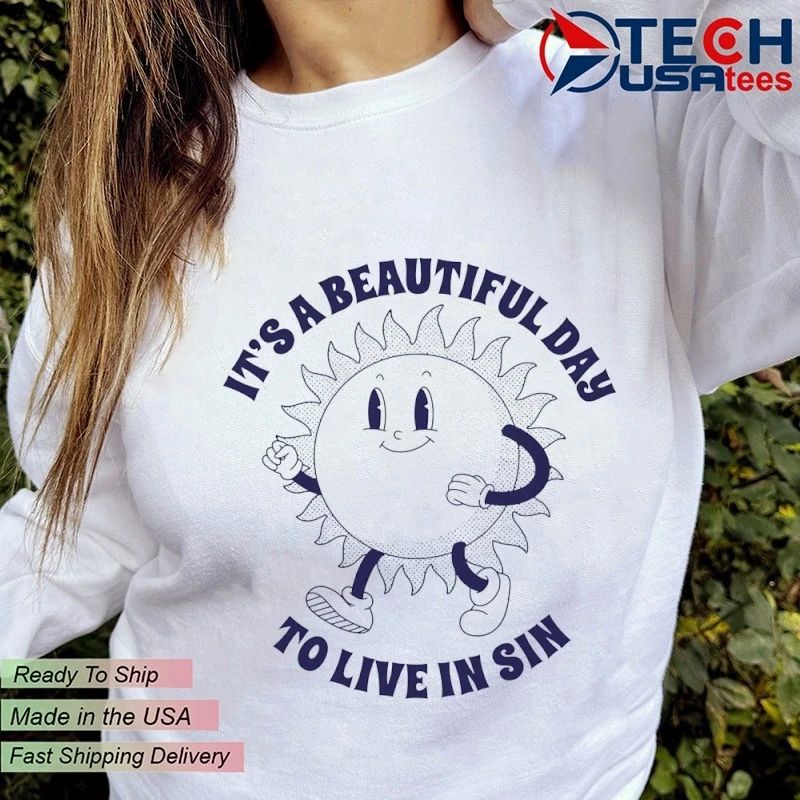 It’s a beautiful day to live in sin shirt