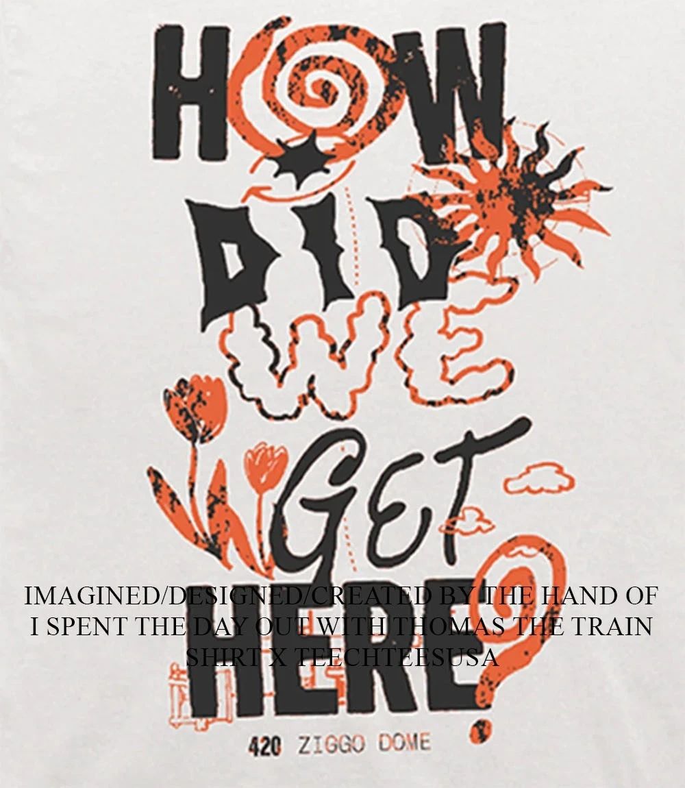 How did we get here Amsterdam 420 Ziggo Dome shirt