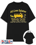 All Lives Splatter nobody cares about your protest keep your ass out of the road shirt