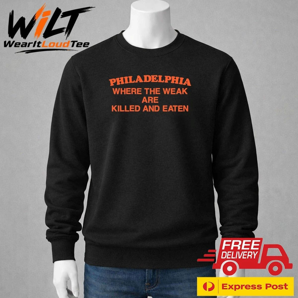 Philadelphia Where the Weak are Killed and Eaten Shirt