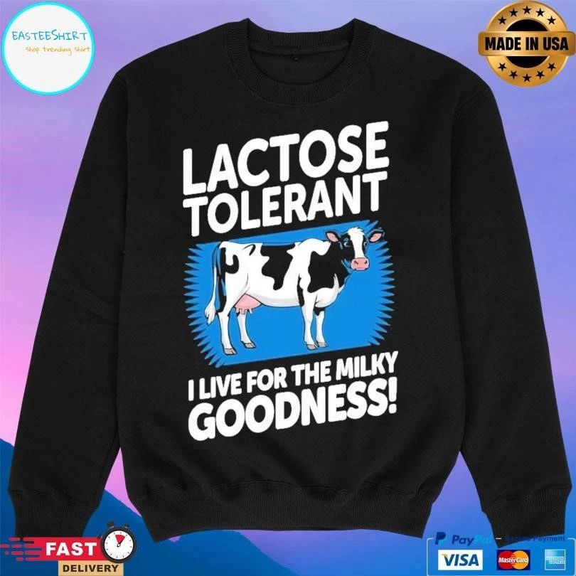 Lactose Tolerant I Live For The Milky Goodness T-shirts
