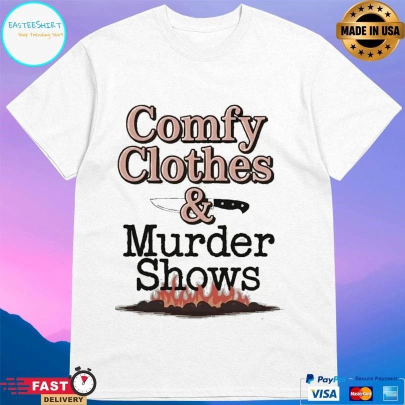 Comfy Clothes And Murder Shows T-shirts