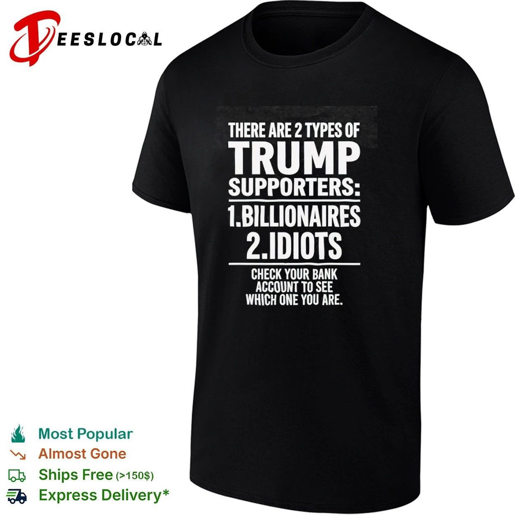 There Are 2 Types of Trump Supporters Billionaires and Idiots T-shirt