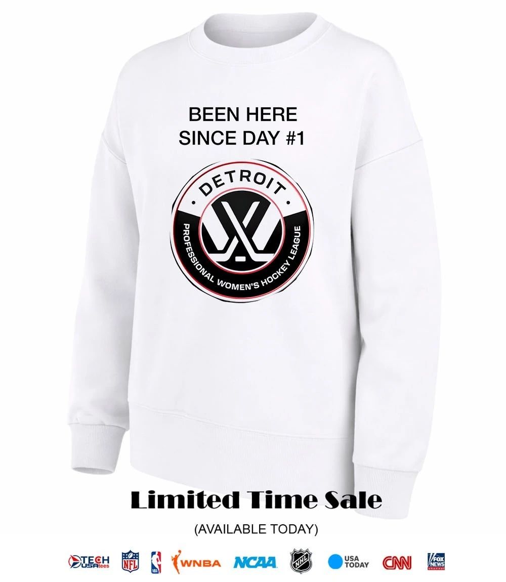 Been Here Since Day #1 PWHL Detroit shirt