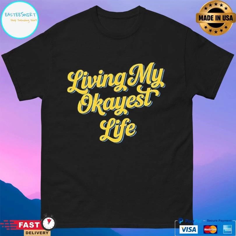 Living My Okayest Life T-shirts