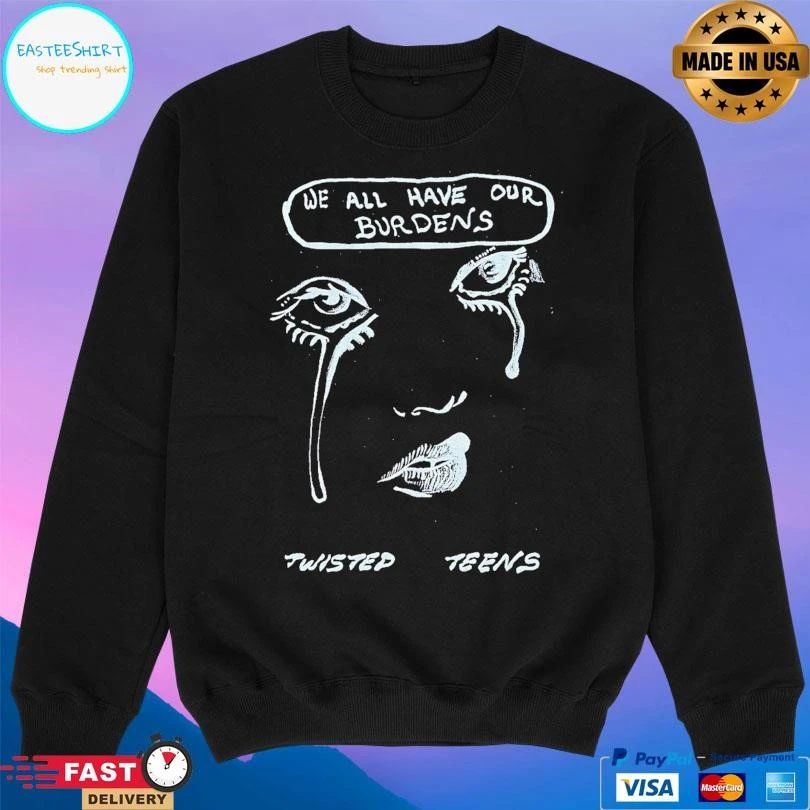 We All Have Our Burdens Twisted Teens T-shirts