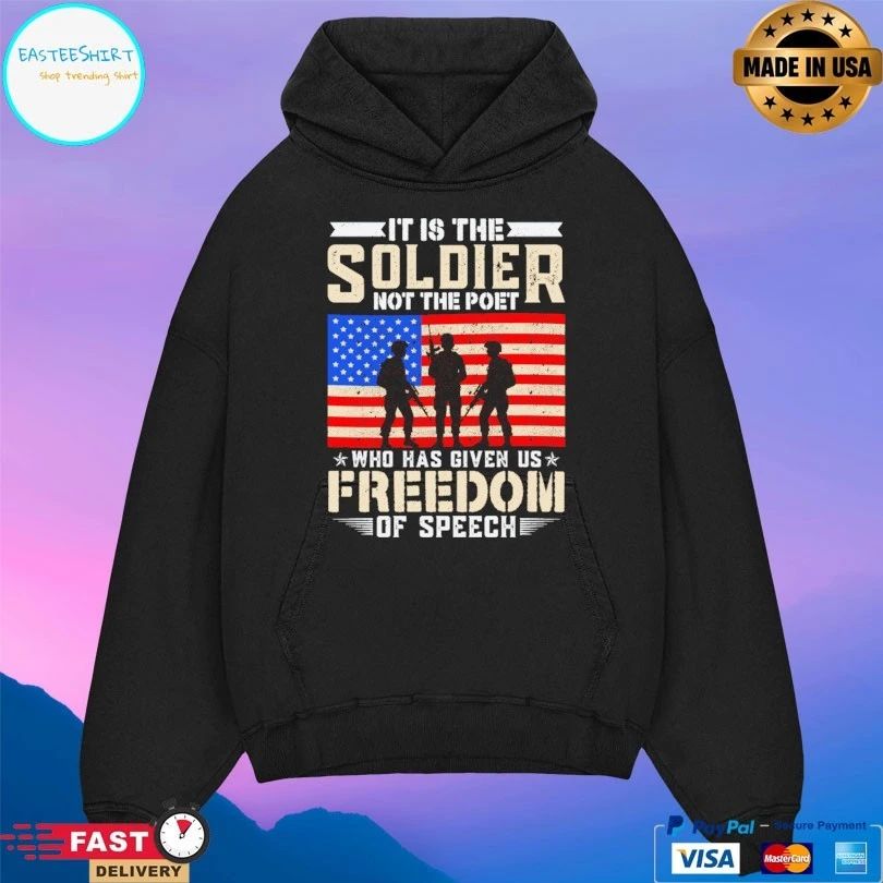 It Is The Soldier Not The Poet Who Has Given Us Freedom Of Speech T-shirt