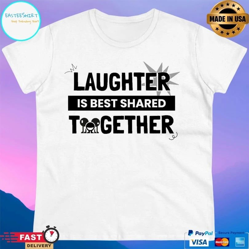 Laughter Is Best Shared Together T-shirt