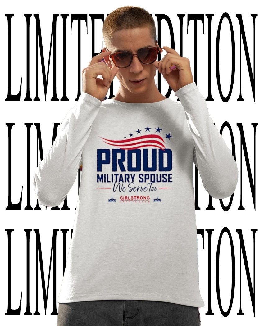 Proud Military Spouse we serve too shirt