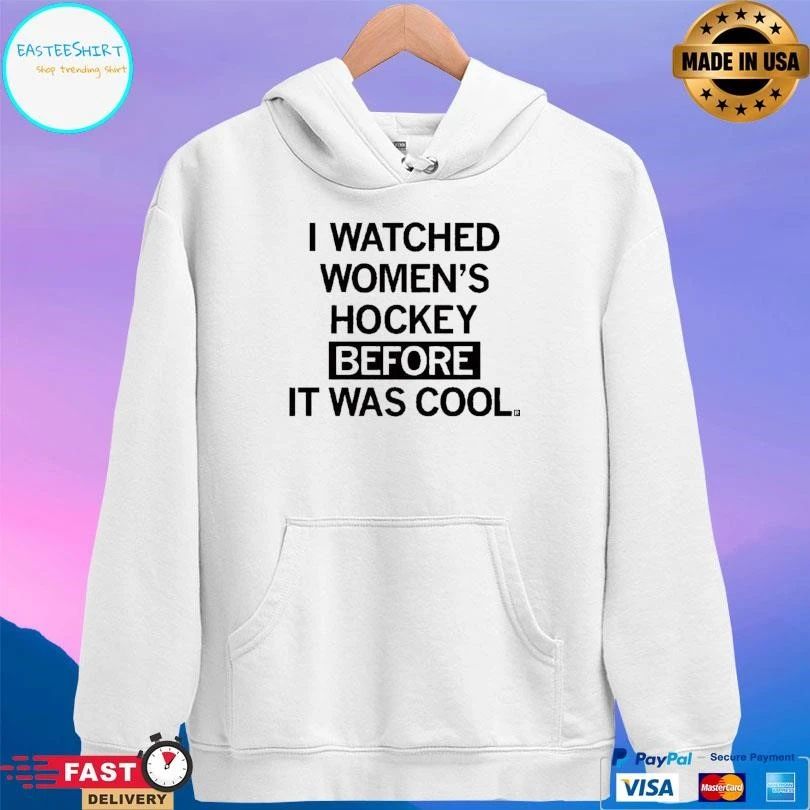 I Watched Women’s Hockey Before It Was Cool T-shirts