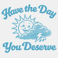 Have the Day You Deserve