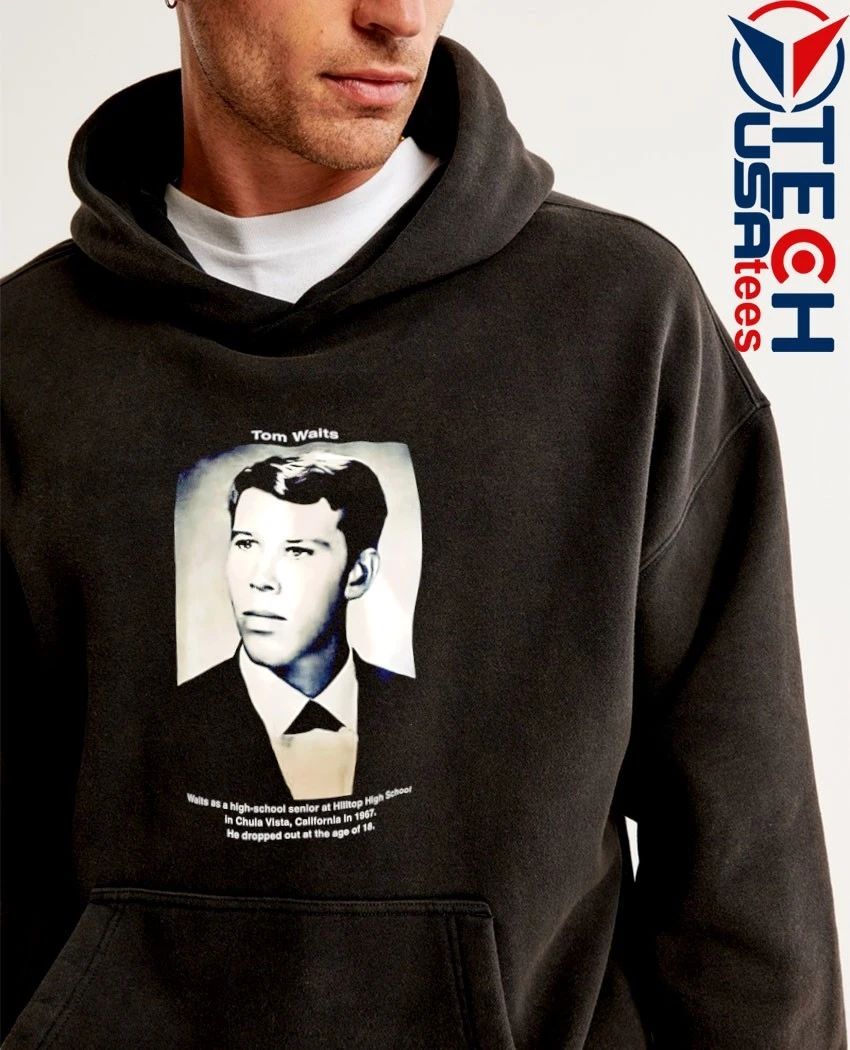Tom Waits he dropped out at the age of 18 shirt