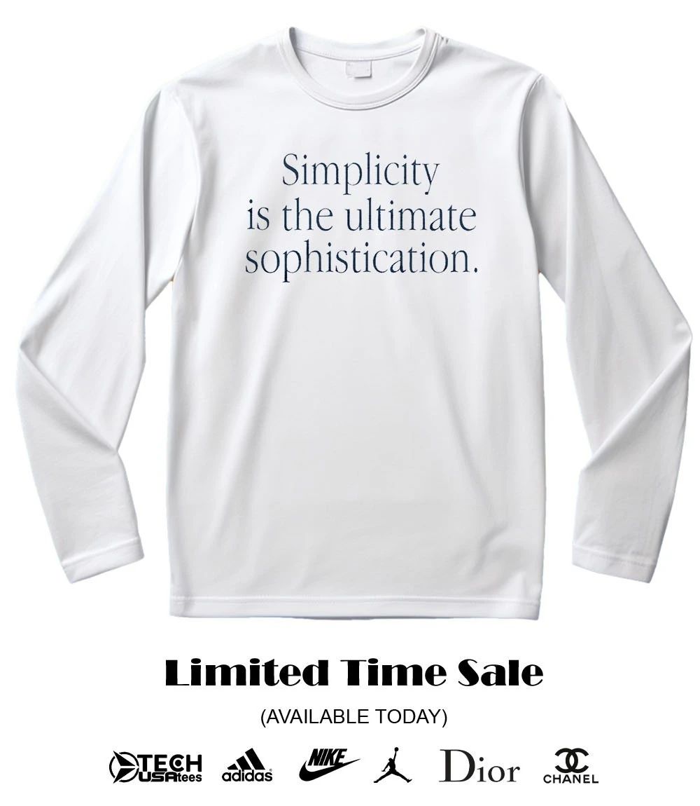 Simplicity is The Ultimate Sophistication shirt
