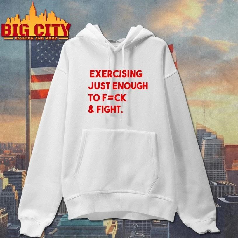 Exercising Just Enough To Fuck And Fight Shirt