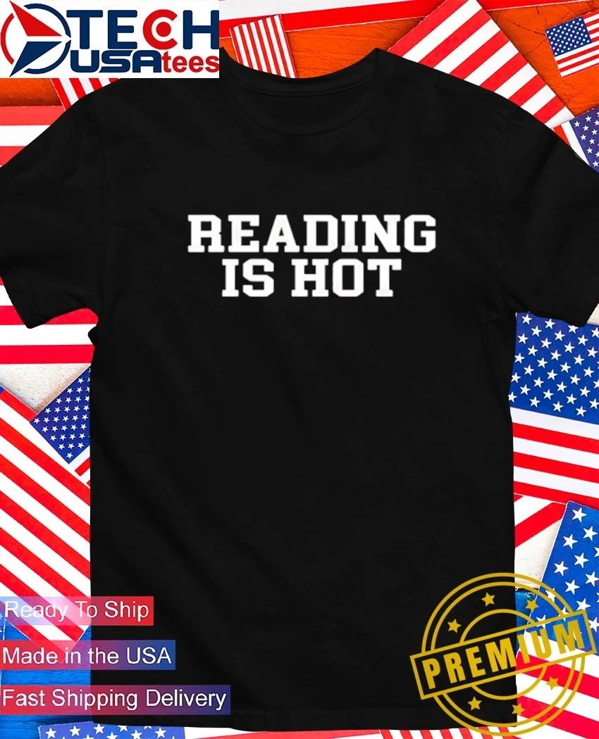 Reading is hot shirt