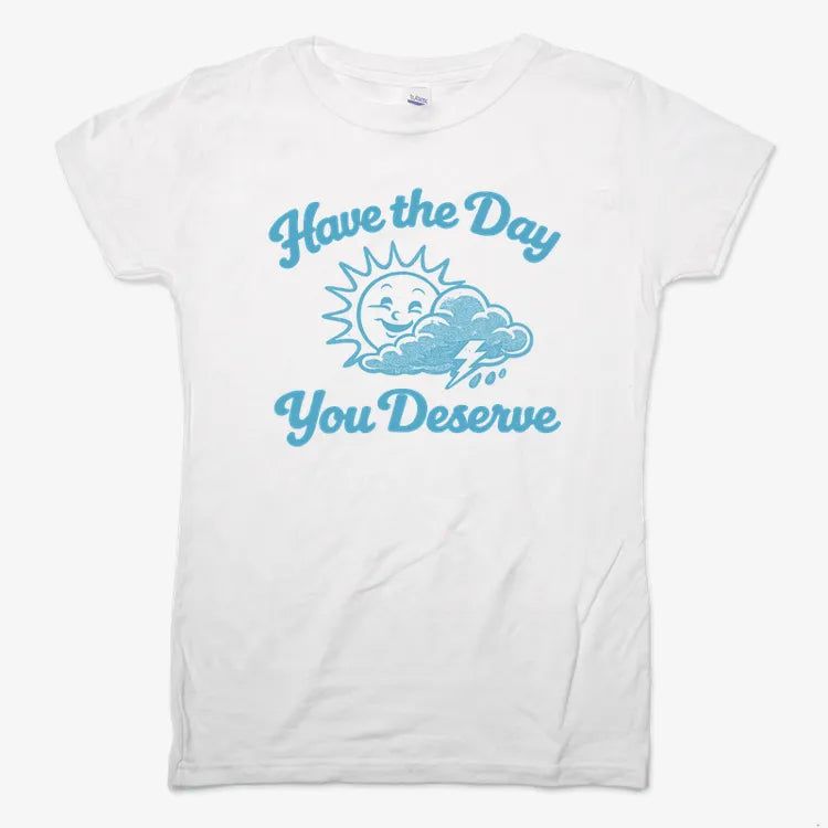 Have the Day You Deserve