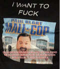 I want to fck Paul Blart Mall Cop shirt