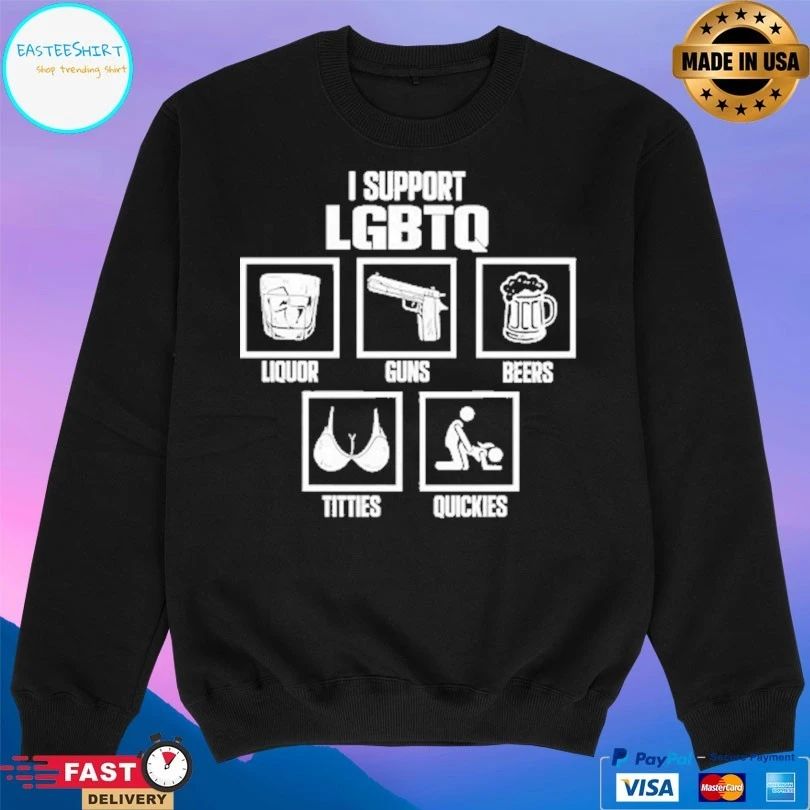 I Support Lgbtq Liquor Guns Beers Titties Quickies T-shirt