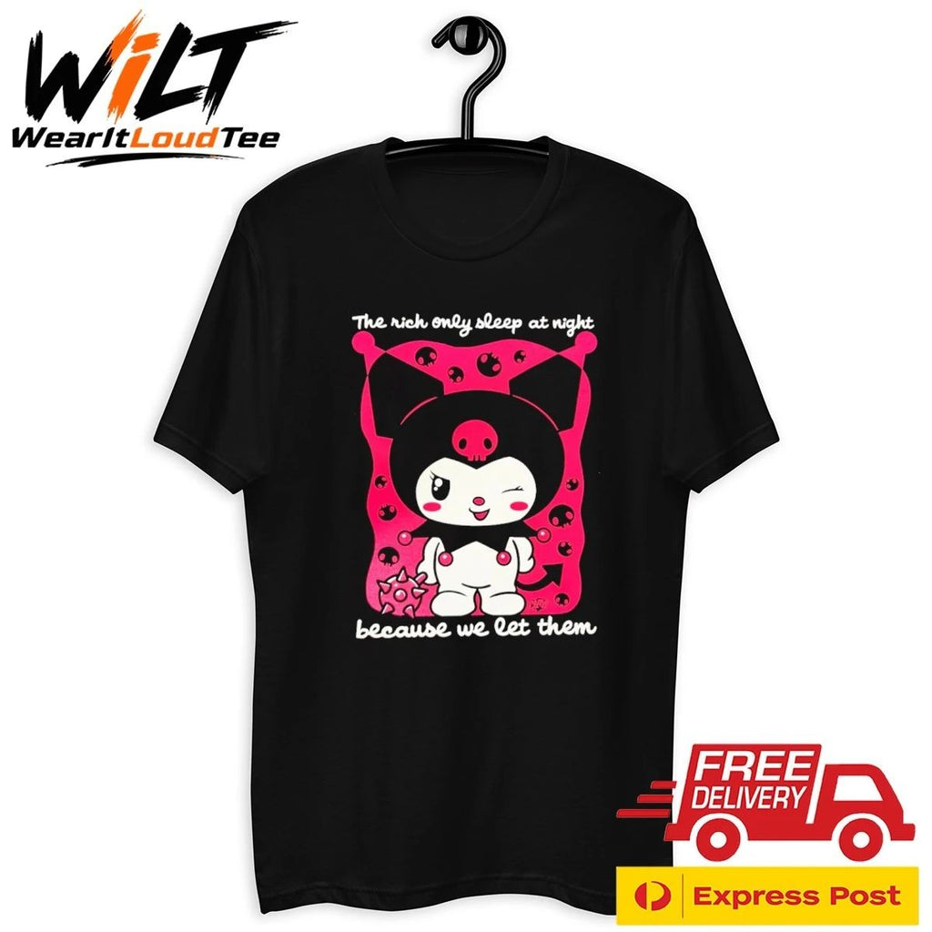 The Rich Only Sleep At Night Because We Let Them Kuromi Shirt