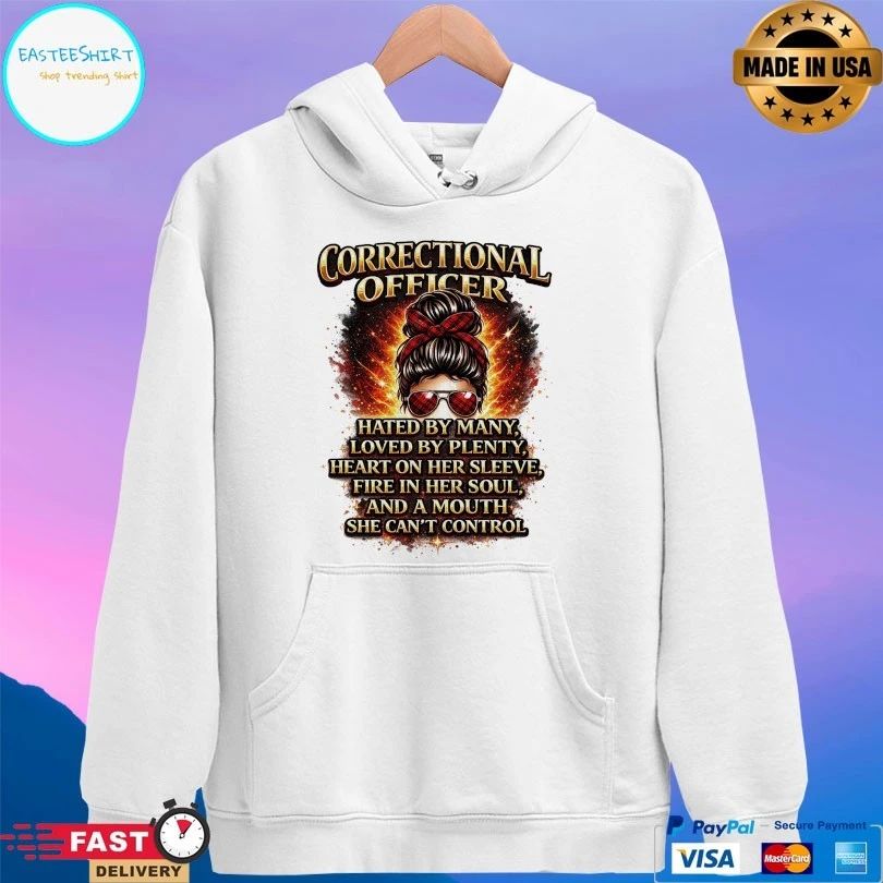 Correctional Officer Hated By Many Loved By Plenty Heart On Her Sleeve Fire In Her Soul And A Mouth She Can’t Control T-shirts