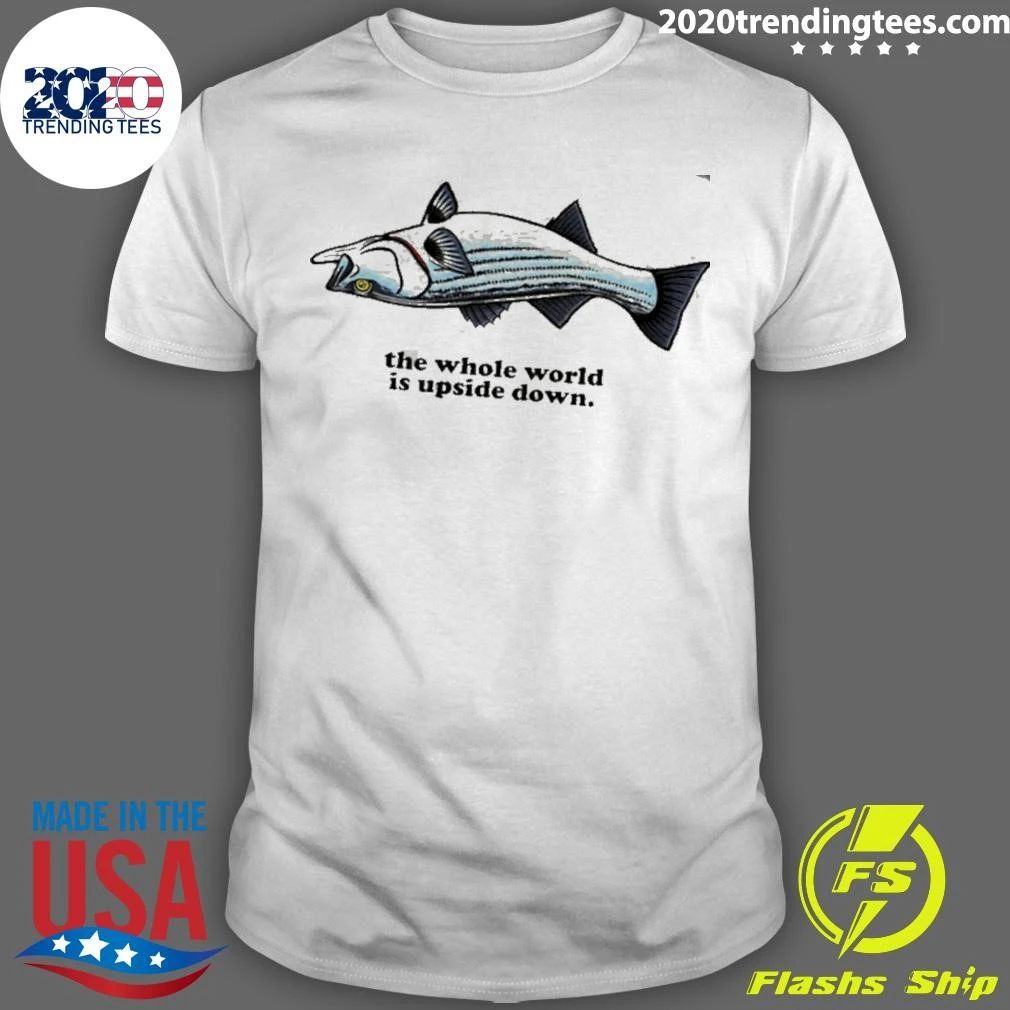 Striper The Whole World Is Upside Down Tee Shirt