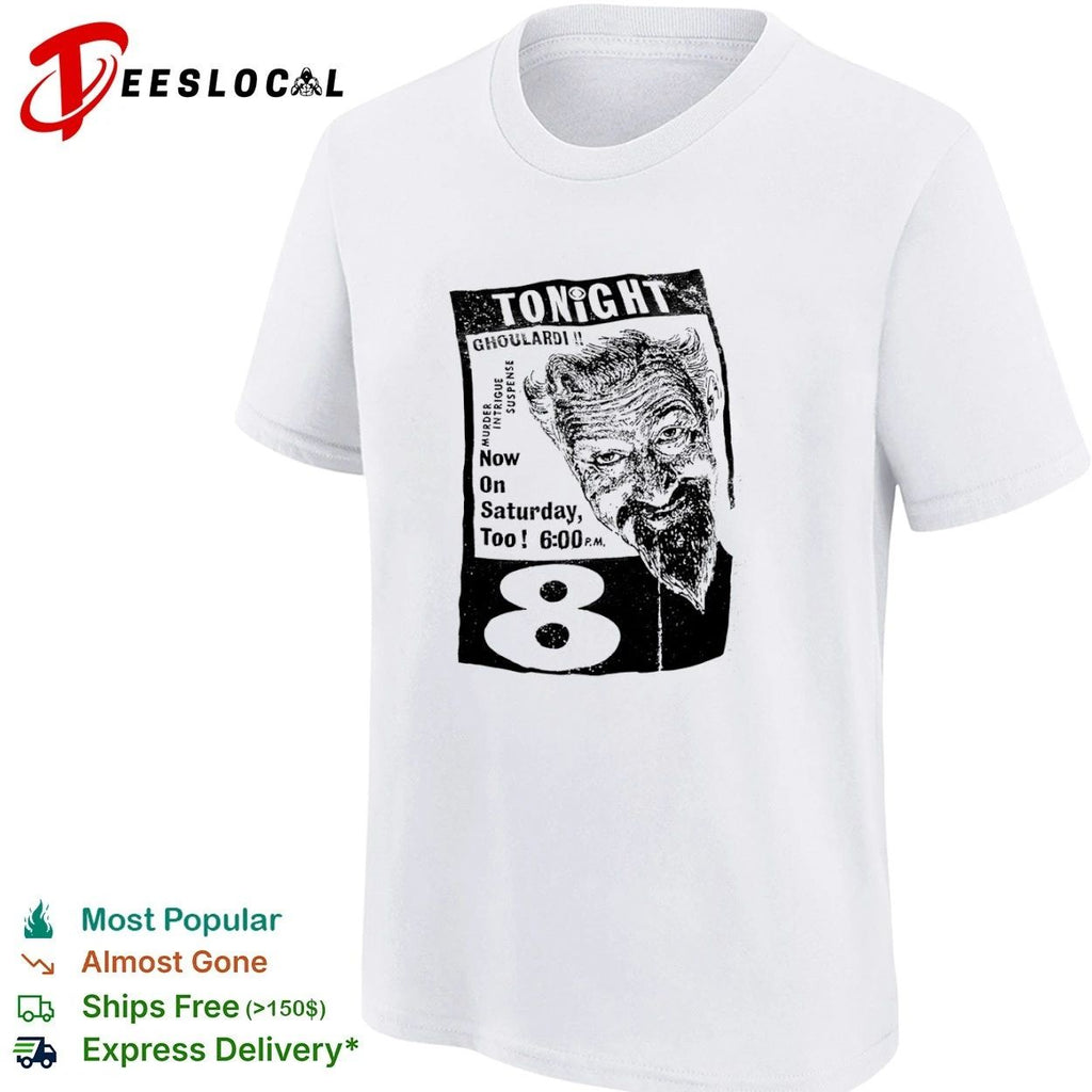 Tonight Ghoulardi Murder Intrigue Suspense Now on Saturday Too 6 00 PM 8 T-shirt