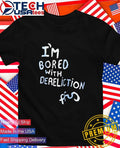 I’m bored with dereliction shirt