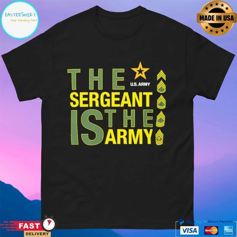 The Sergeant Is The Army Us T-shirt