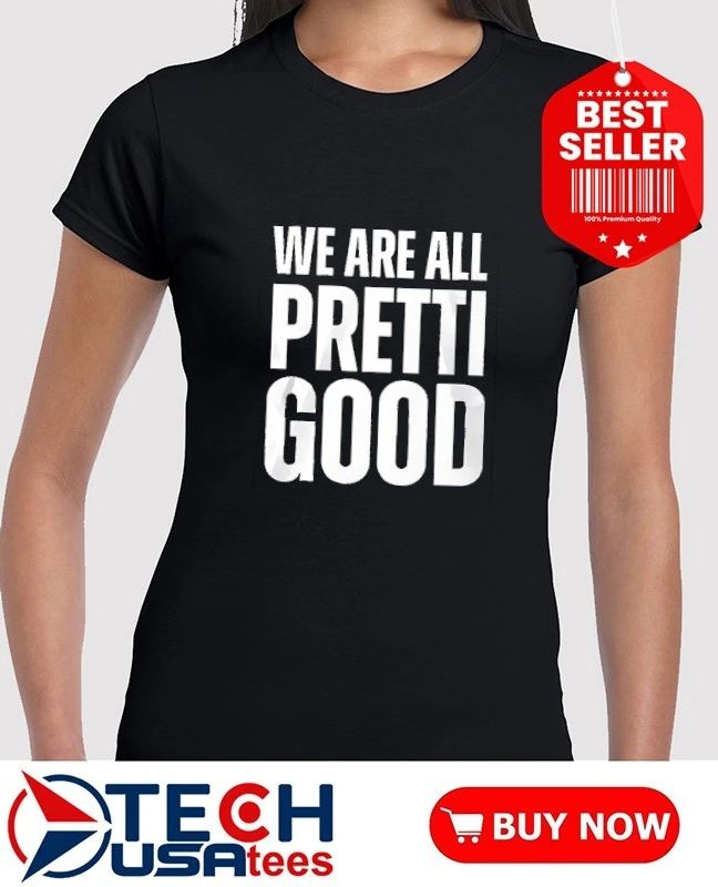 We are all pretti good T-shirt