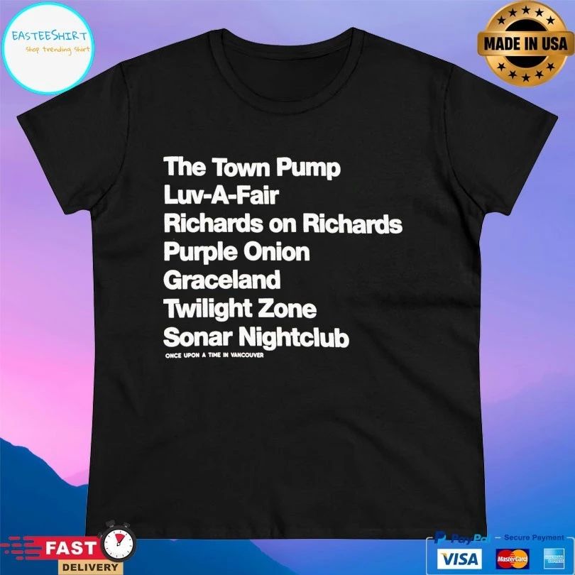 The Town Pump Luv-A-Fair Richards On Richards Purple Onion Graceland Twilight Zone Sonar Nightclub Once Upon A Time In Vancouver T-shirt