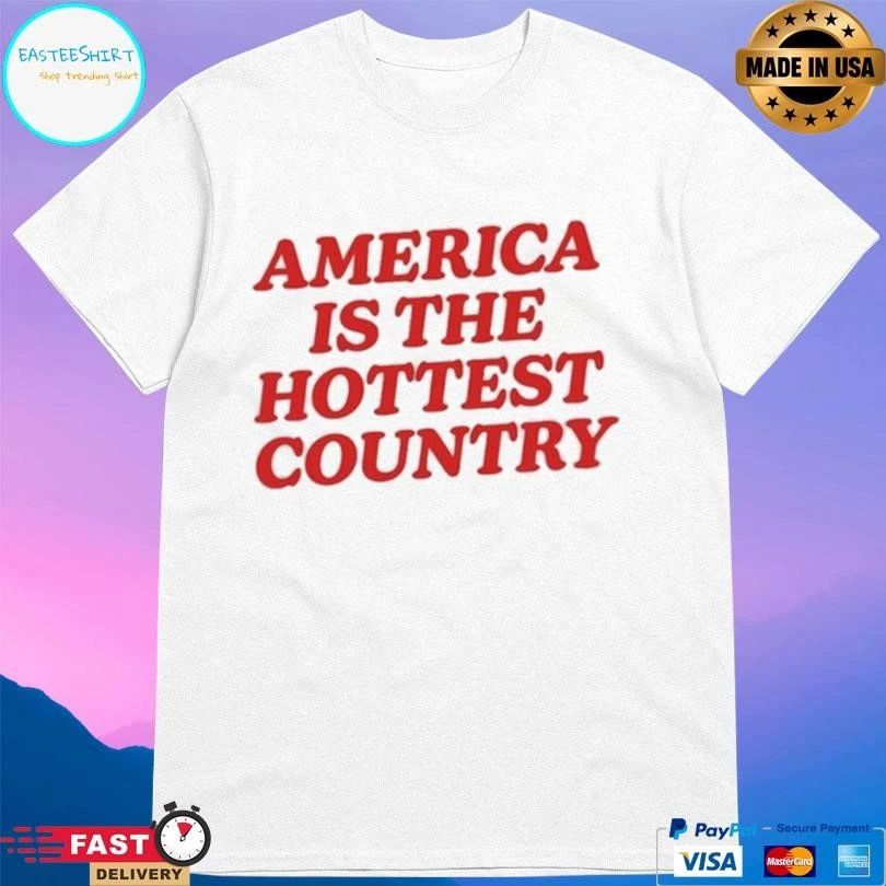 America Is The Hottest Country 2026 T-shirts